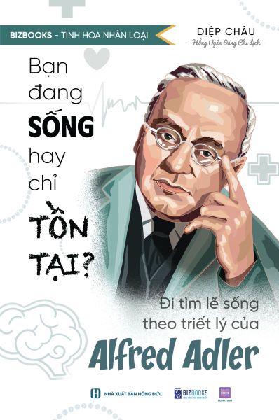Bạn đang sống hay chỉ tồn tại? - Đi tìm lẽ sống theo triết lý của Alfred Adler