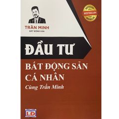 Đầu Tư Bất Động Sản Cá Nhân - Trần Minh