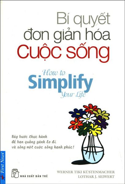 Bí Quyết Đơn Giản Hóa Cuộc Sống (Tái Bản)