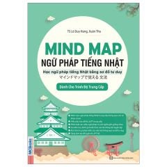 MindMap Ngữ Pháp Tiếng Nhật - Học Ngữ Pháp Tiếng Nhật Qua Sơ Đồ Tư Duy - Dành Cho Trình Độ Trung Cấp