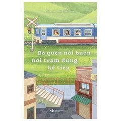 Bỏ Quên Nỗi Buồn Nơi Trạm Dừng Kế Tiếp