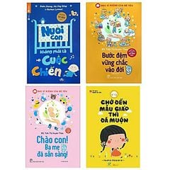 Combo 4 cuốn : Chào Con! Ba Mẹ Đã Sẵn Sàng + Bước Đệm Vững Chắc Vào Đời + Nuôi Con Không Phải Là Cuộc Chiến + Chờ Đến Mẫu Giáo Thì Đã Muộn (Bí Quyết Nuôi Dạy Con Tuyệt Vời)