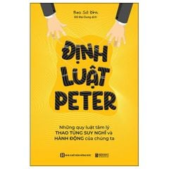 Định Luật Peter - Những Quy Luật Tâm Lý Thao Túng Suy Nghĩ Và Hành Động Của Chúng Ta