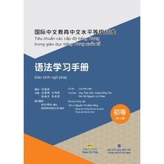 Tiêu chuẩn các cấp độ tiếng Trung trong giáo dục tiếng Trung quốc tế -  Giáo trình ngữ pháp - Sơ cấp