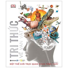 Tri Thức Về Vạn Vật - Một Thế Giới Trực Quan Chưa Từng Thấy