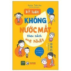 Kỷ Luật Không Nước Mắt Theo Cách Mẹ Nhật