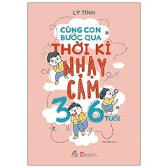Cùng Con Bước Qua Thời Kì Nhạy Cảm 3- 6 Tuổi