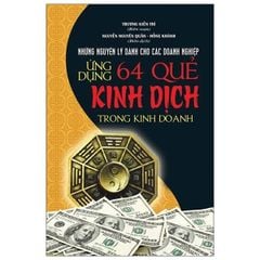 Ứng Dụng 64 Quẻ Kinh Dịch Trong Kinh Doanh (Bìa Cứng)