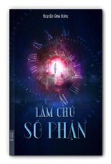 LÀM CHỦ SỐ PHẬN - Nguyễn Anh Dũng