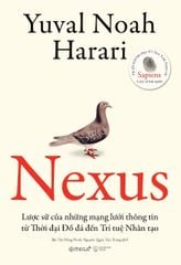 NEXUS - Lược Sử Của Những Mạng Lưới Thông Tin Từ Thời Đại Đồ Đá Đến Trí Tuệ Nhân Tạo