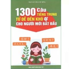 1300 Câu Giao Tiếp Tiếng Trung Từ Dễ Đến Khó Cho Người Mới Bắt Đầu