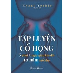 Tập Luyện Cổ Họng - 5 Phút 1 Ngày Giúp Kéo Dài 10 Năm Tuổi Thọ