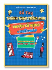 Sổ Tay Thành Thạo Tiếng Anh - Luyện Từ Vựng & Ngữ Pháp