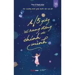 1/5 Giây Để Rung Động Với Chính Mình - Học Thương Mình Giữa Muôn Vàn Vụn Vỡ - Thanh Alice