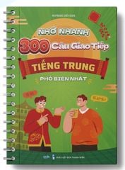 Nhớ nhanh 300 câu giao tiếp Tiếng Trung phổ biến nhất