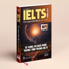 IELTS 4 Kỹ Năng Tập 2 Dành Cho Người Mới Bắt Đầu- Từ Vựng Và Ngữ Pháp Trọng Tâm Trong IELTS-Band 4.0- 5.0- B1