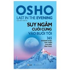 Osho - Suy Ngẫm Cuối Cùng Vào Buổi Tối - 365 Khoảnh Khắc Tâm Thiền Cho Đêm Tỉnh Thức