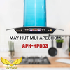  Máy hút mùi Apechome APH-HP003 