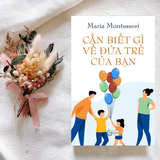  Cần biết gì về đứa trẻ của bạn | Sách Montessori VMEF 
