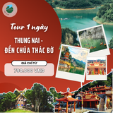 THUNG NAI - ĐỀN CHÚA THÁC BỜ 1 NGÀY 