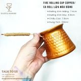  Fire Rolling Cup Copper / Ca Roll Lửa Màu Đồng 