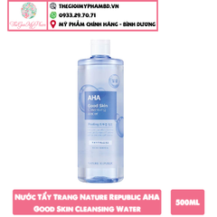 Nước Tẩy Trang Nature Republic AHA Good Skin Cleansing Water 500ml