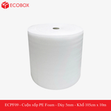  ECPF09 - Cuộn xốp PE Foam - Dày 5mm - Khổ 105cm x 10m 