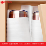  ECPF10 - Cuộn xốp PE Foam - Dày 5mm - Khổ 105cm x 50m 