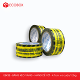  EBK3B - 4.7cm - Block 6 cuộn/1.2kg - Băng keo HÀNG DỄ VỠ màu vàng 