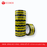  EBK3B - 4.7cm - Block 6 cuộn/1.2kg - Băng keo HÀNG DỄ VỠ màu vàng 