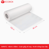  EHP6TC - 40cm x 100m - Cuộn giấy tổ ong - Kraft trắng Cao Cấp 