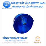  Ống Cốt Dù Phi 100MM Xanh Dương  - Ống Bạt Tải Nước - Ống THUẬN THẢO 