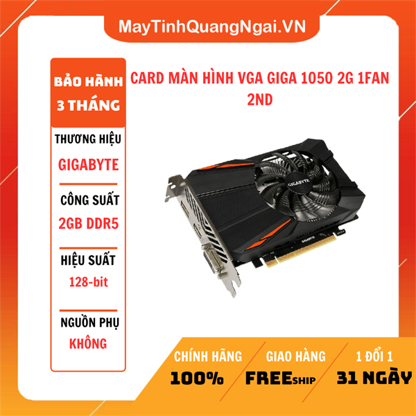 CARD MÀN HÌNH VGA GIGA 1050 2G 1FAN 2ND