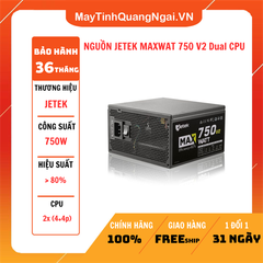 NGUỒN JETEK MAXWAT 750W V2 Dual CPU