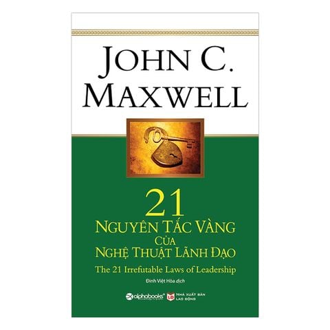  21 Nguyên Tắc Vàng Của Nghệ Thuật Lãnh Đạo – John C. Maxwell 