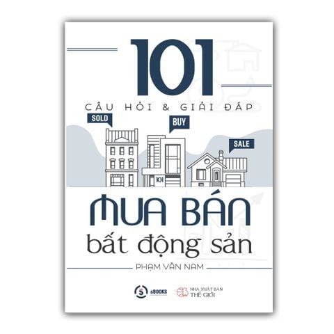  101 Câu Hỏi Và Giải Đáp Mua Bán Bất Động Sản – Phạm Văn Nam 