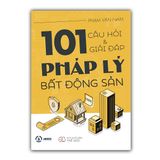  101 Câu Hỏi Và Giải Đáp Pháp Lý Bất Động Sản – Phạm Văn Nam 