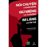  Nói Chuyện Là Bản Năng, Giữ Miệng Là Tu Dưỡng, Im Lặng Là Trí Tuệ 