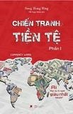  Chiến Tranh Tiền Tệ - Phần 1 - Ai Thực Sự Là Người Giàu Nhất Thế Giới ( Tái Bản 2022) 
