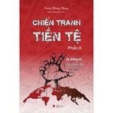  Chiến Tranh Tiền Tệ - Phần 2 - Sự Thống Trị Của Quyền Lực Tài Chính ( Tái Bản 2022) 