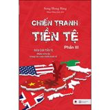  Chiến Tranh Tiền Tệ - Phần III 