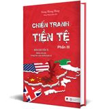  Chiến Tranh Tiền Tệ - Phần III 
