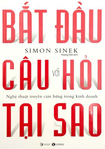  Bắt Đầu Với Câu Hỏi Tại Sao - Nghệ Thuật Truyền Cảm Hứng Trong Kinh Doanh (Tái Bản 2021) 