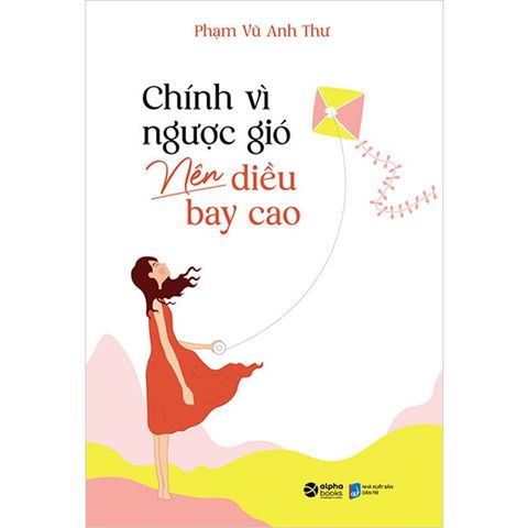 Chính vì ngược gió nên diều bay cao (SDV) 99k