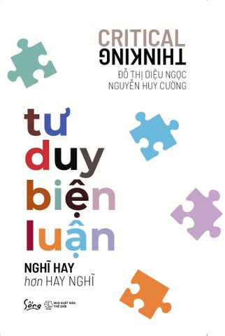 Tư duy biện luận - Nghĩ Hay Hơn Hay Nghĩ (Tái bản 2023)