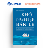  Khởi Nghiệp Bán Lẻ - Bí Quyết Thành Công Và Giàu Có Bằng Những Cửa Hàng Đông Khách 