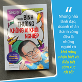  Sách - Người Bình Thường Không Ai Khởi Nghiệp - Nghe Chuyện Thành Bại, Cho Chủ Mới Bớt Chơi Vơi! 