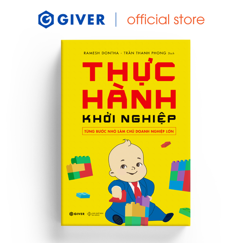  Thực Hành Khởi Nghiệp - Từng Bước Nhỏ Làm Chủ Doanh Nghiệp Lớn 