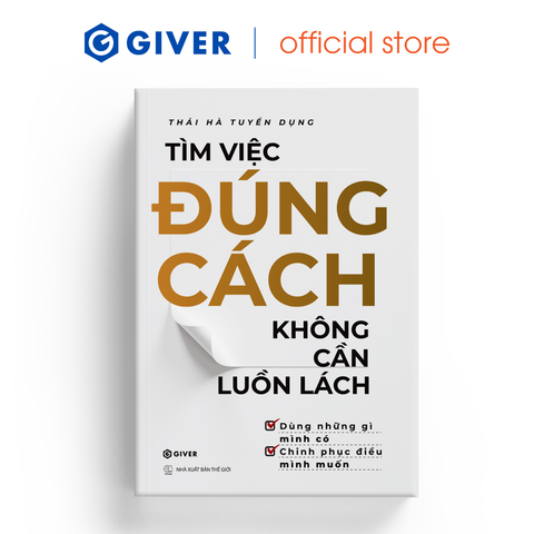  Tìm Việc Đúng Cách, Không Cần Luồn Lách - Dùng Những Gì Mình Có, Chinh Phục Điều Mình Muốn 