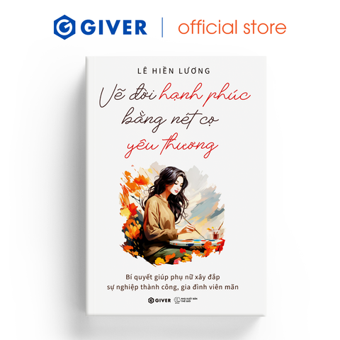  Sách - Vẽ Đời Hạnh Phúc Bằng Nét Cọ Yêu Thương - Bí Quyết Giúp Phụ Nữ Xây Đắp Sự Nghiệp Thành Công, Gia Đình Viên Mãn 